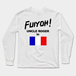 Uncle Roger World Tour - Fuiyoh - France Long Sleeve T-Shirt